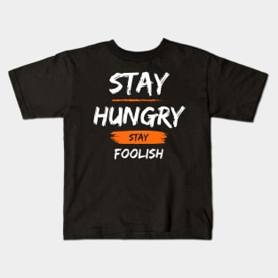 Stay hungry Stay foolish Kids T-Shirt